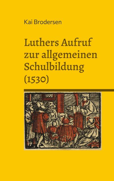Luthers Aufruf  zur allgemeinen  Schulbildung (1530)