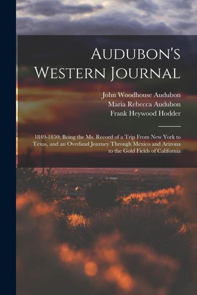 Audubon’s Western Journal: 1849-1850; Being the Ms. Record of a Trip From New York to Texas, and an Overland Journey Through Mexico and Arizona t