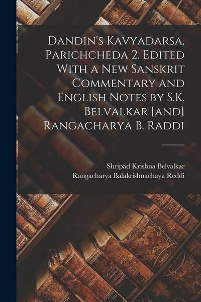 Dandin’s Kavyadarsa, Parichcheda 2. Edited With a new Sanskrit Commentary and English Notes by S.K. Belvalkar [and] Rangacharya B. Raddi