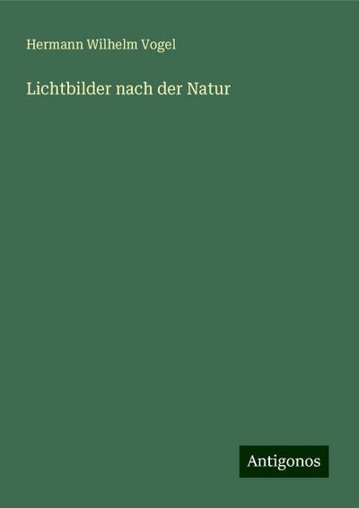 Vogel, H: Lichtbilder nach der Natur