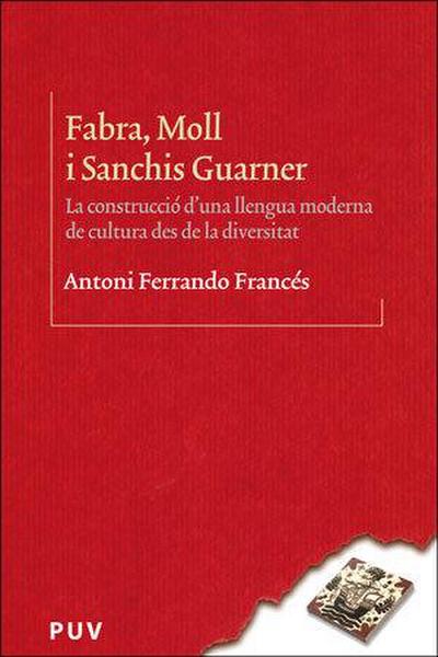 Fabra, Moll i Sanchis Guarner : la construcció d’una llengua moderna de cultura des de la diversitat