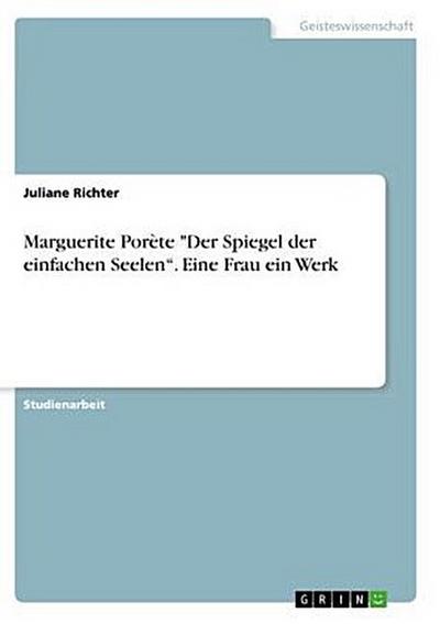 Marguerite Porète "Der Spiegel der einfachen Seelen". Eine Frau ein Werk