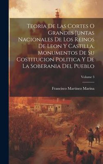 Teoria De Las Cortes O Grandes Juntas Nacionales De Los Reinos De Leon Y Castilla, Monumentos De Su Costitucion Politica Y De La Soberania Del Pueblo;