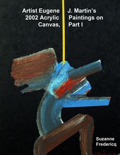 Artist Eugene J. Martin’s 2002  Acrylic Paintings on Canvas,  Part 1