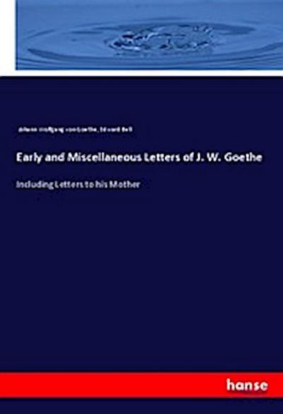 Early and Miscellaneous Letters of J. W. Goethe