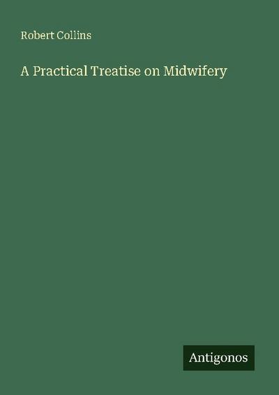 A Practical Treatise on Midwifery