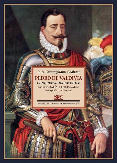 Pedro de Valdivia : conquistador de Chile : su biografía y espistolario