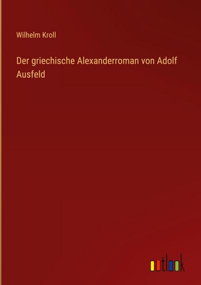 Der griechische Alexanderroman von Adolf Ausfeld