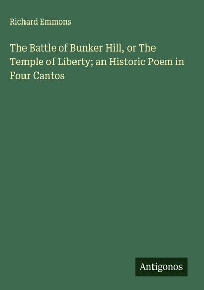 The Battle of Bunker Hill, or The Temple of Liberty; an Historic Poem in Four Cantos