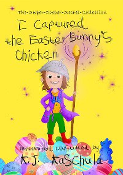 I Captured the Easter Bunny’s Chicken
