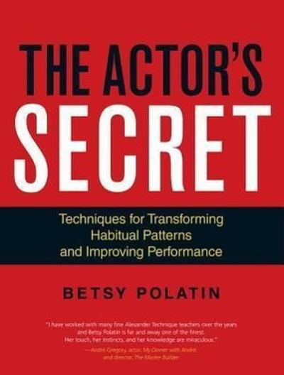 The Actor’s Secret: Techniques for Transforming Habitual Patterns and Improving Performance