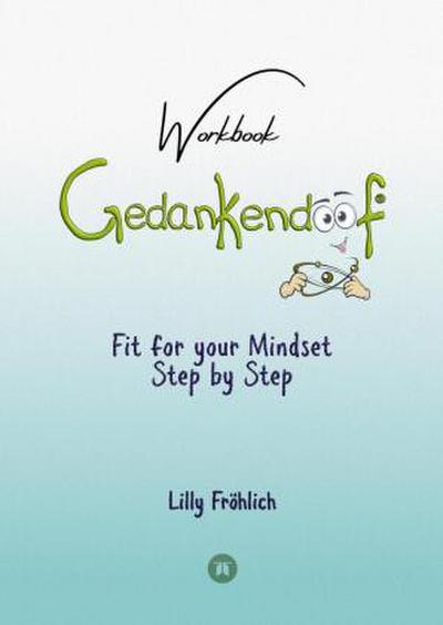Gedankendoof - The Stupid Book about Thoughts - The power of thoughts: How to break through negative thought and emotional patterns, clear out your thoughts, build self-esteem and create a happy life