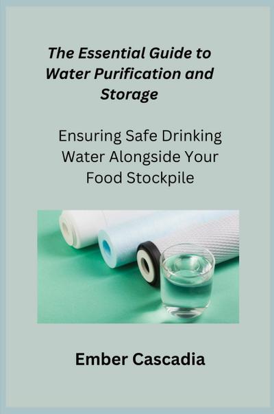 The Essential Guide to Water Purification and Storage