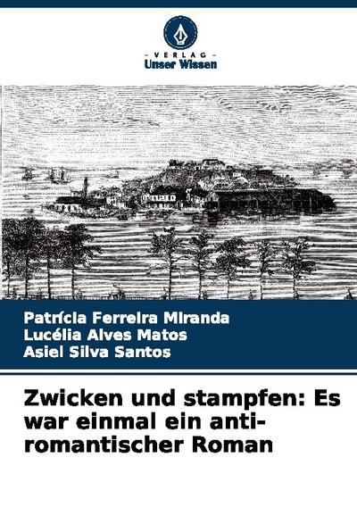 Zwicken und stampfen: Es war einmal ein anti-romantischer Roman