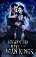 Unwanted Mate Of The Lycan Kings (Unwanted Series, #1)