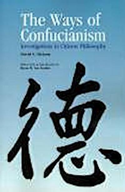Ways of Confucianism: Investigations in Chinese Philosophy