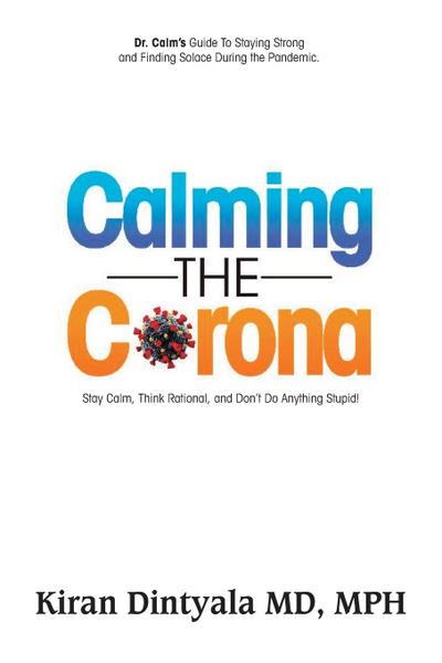 Calming the Corona-Dr. Calm’s Guide to Staying Strong and Finding Solace During the Pandemic