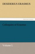 Colloquies of Erasmus, Volume I.
