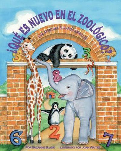 ¿Qué Es Nuevo En El Zoológico? Una Aventura de Suma Con Los Animales (What’s New at the Zoo? an Animal Adding Adventure)