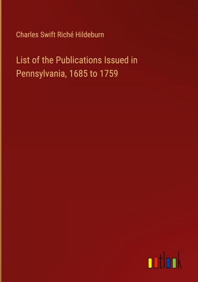 List of the Publications Issued in Pennsylvania, 1685 to 1759