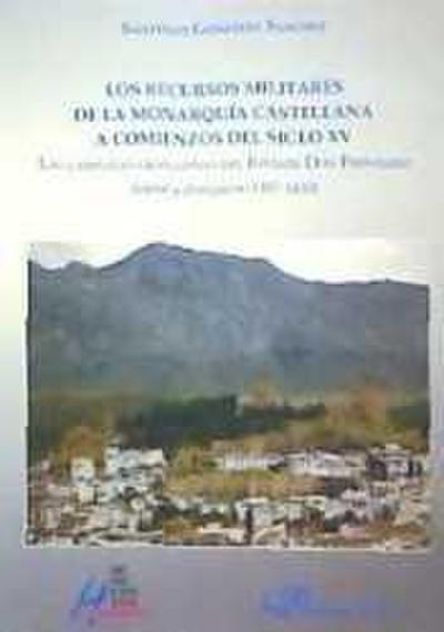 Los recursos militares de la monarquía castellana a comienzos del siglo XV : las campañas granadinas del infante Don Fernando