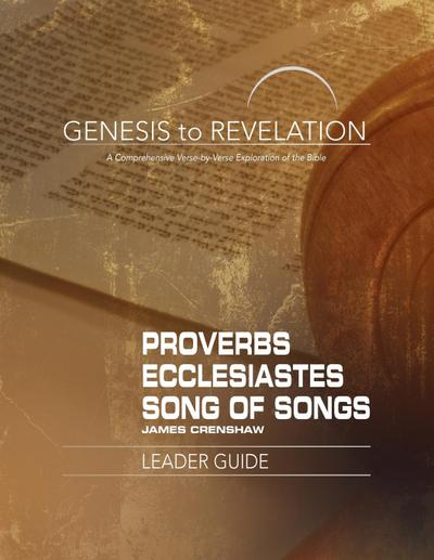Genesis to Revelation: Proverbs, Ecclesiastes, Song of Songs Leader Guide
