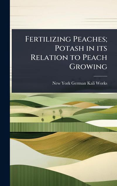 Fertilizing Peaches; Potash in its Relation to Peach Growing