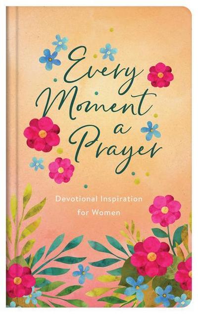 Every Moment a Prayer: Devotional Inspiration for Women