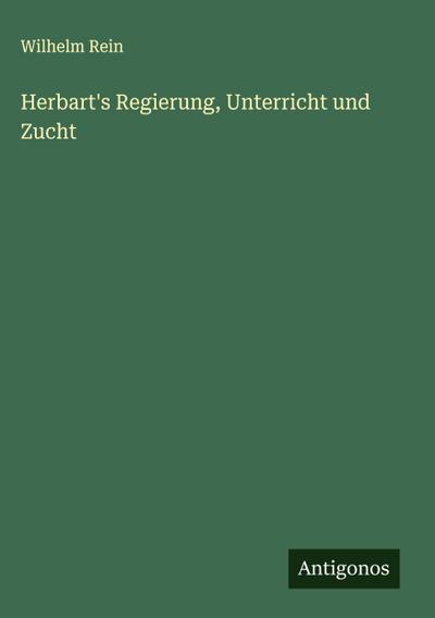 Herbart’s Regierung, Unterricht und Zucht