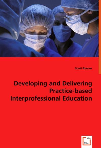 Developing and Delivering Practice-based Interprofessional Education