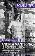 Andrea Mantegna, le roi de l’illusion