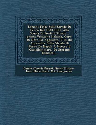 Lozioni Fatte Sulle Strade Di Ferro Nel 1833-1854: Alla Scuola Di Ponti E Strade .. Prima Versione Italiana, Corr. Di Note Ed Aggiunte, E Di Un Append