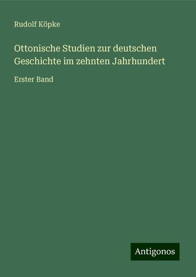 Köpke, R: Ottonische Studien zur deutschen Geschichte im zeh