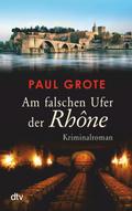 Am falschen Ufer der Rhône von Paul Grote | Ebook