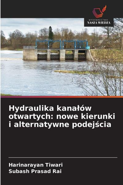 Hydraulika kana¿ów otwartych: nowe kierunki i alternatywne podej¿cia