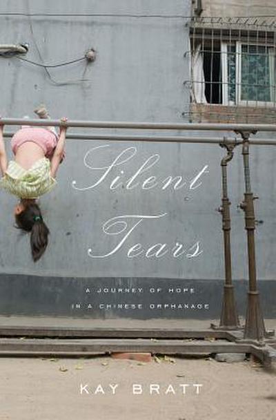 Silent Tears: A Journey of Hope in a Chinese Orphanage