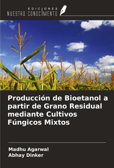 Producción de Bioetanol a partir de Grano Residual mediante Cultivos Fúngicos Mixtos