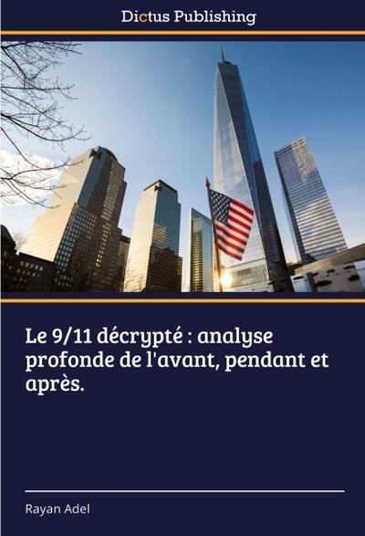 Le 9/11 décrypté : analyse profonde de l’avant, pendant et après.