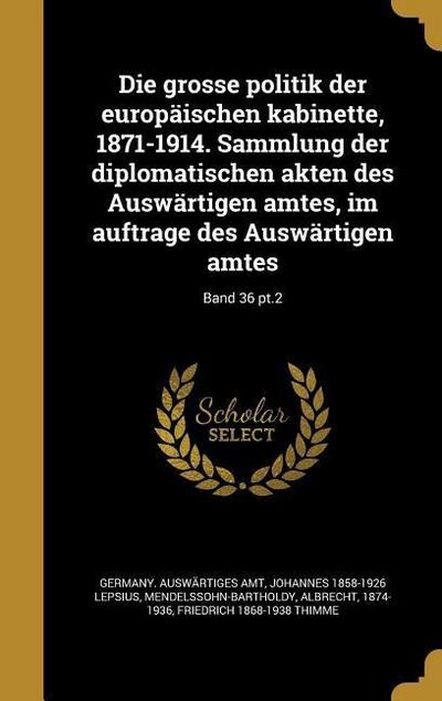 Die grosse politik der europäischen kabinette, 1871-1914. Sammlung der diplomatischen akten des Auswärtigen amtes, im auftrage des Auswärtigen amtes; Band 36 pt.2