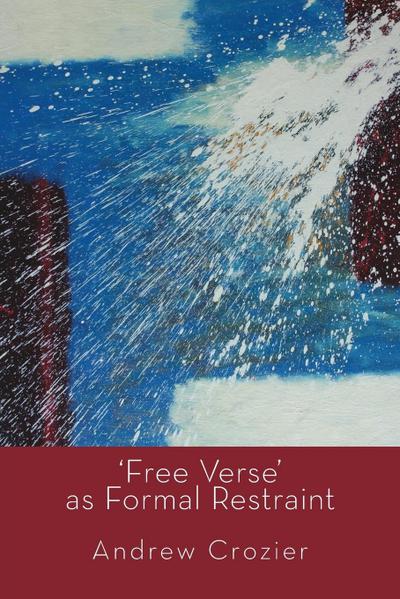 ’Free Verse’ as Formal  Restraint