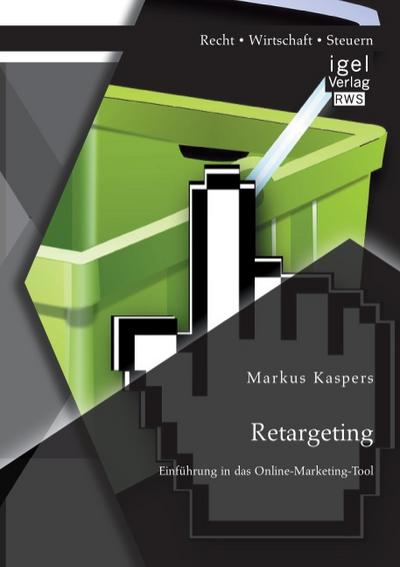 Retargeting: Einführung in das Online-Marketing-Tool - Markus Kaspers