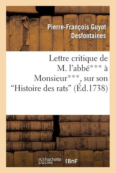 Lettre Critique de M. l’Abbé*** À Monsieur***, Sur Son Histoire Des Rats