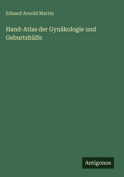 Hand-Atlas der Gynäkologie und Geburtshülfe