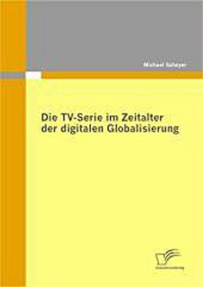 Die TV-Serie im Zeitalter der digitalen Globalisierung