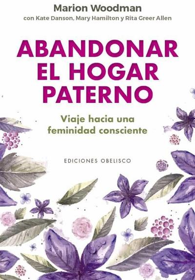 Abandonar el hogar paterno : viaje hacia una feminidad consciente