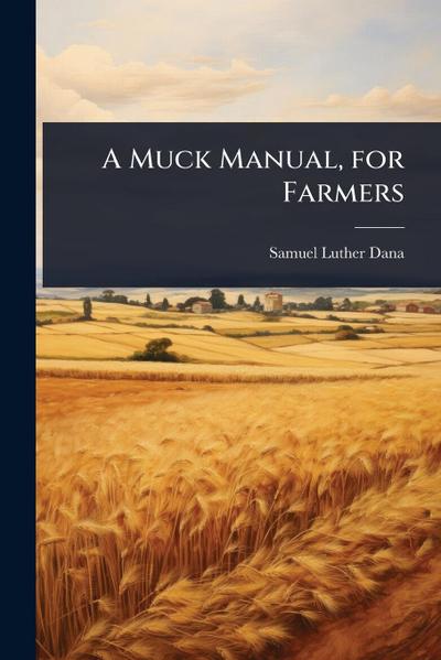 A Muck Manual, for Farmers