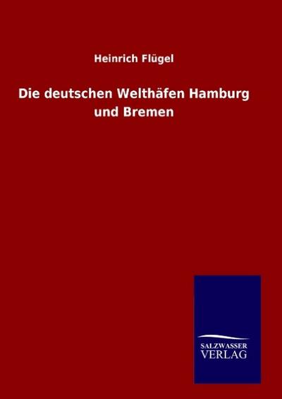 Die deutschen Welthäfen Hamburg und Bremen