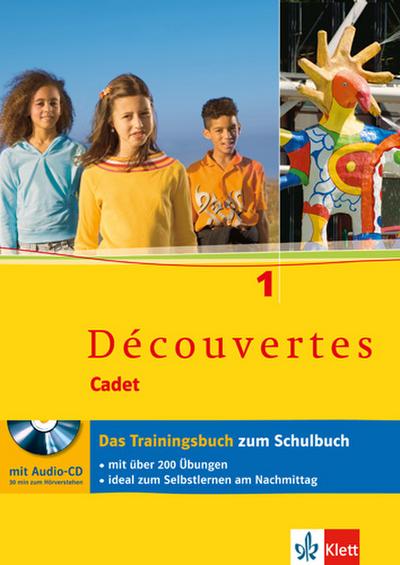 Découvertes Cadet. Das neue Lehrwerk speziell für jüngere Lerner / Das Trainingsbuch 1. Lernjahr: mit Audio-CD