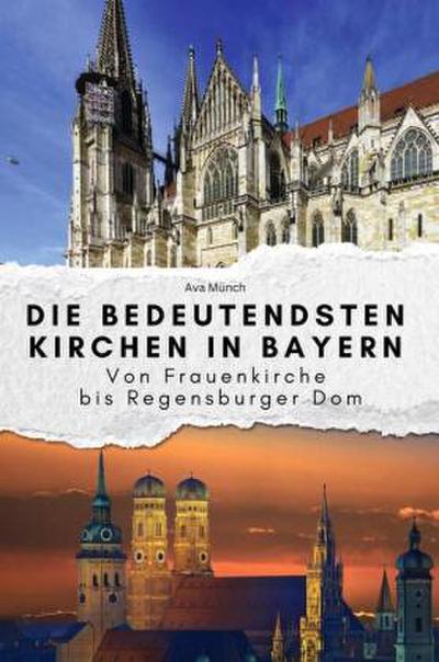 Die bedeutendsten Kirchen in Bayern - Das perfekte Geschenk für Männer und Frauen zu Weihnachten und Geburtstag