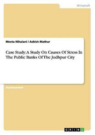 Case Study: A Study On Causes Of Stress In The Public Banks Of The Jodhpur City